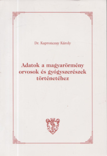 Dr. Kapronczay Kroly - Adatok a magyarrmny orvosok s gygyszerszek trtnethez