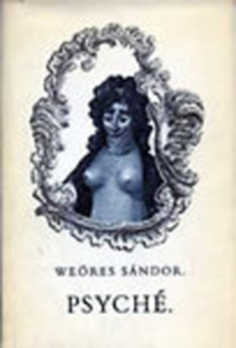 Weöres Sándor - Psyché- Egy hajdani költőnő írásai (I. kiadás)