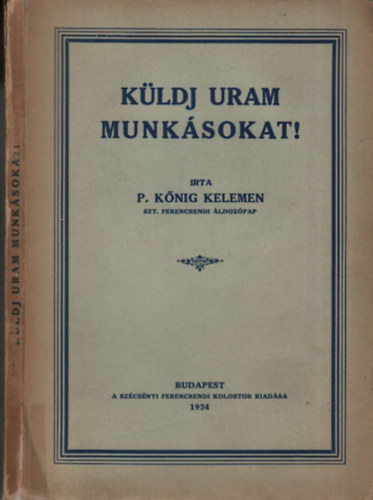 P.Kőnig Kelemen - Küldj Uram munkásokat!
