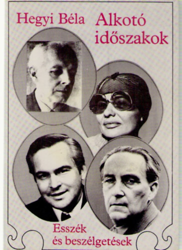 Hegyi Bla - Alkot idszakok (Esszk s beszlgetsek)