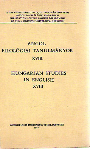 Pálffy István (szerk.) - Angol filológiai tanulmányok XVIII. - Hungarian Studies in English XVIII