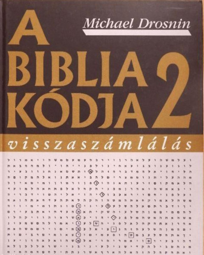 Szerz Michael Drosnin Fordt Kertsz Balzs Lng Zsuzsa Angla - A Biblia kdja 2.: Visszaszmlls - (Bible Code II.: The Countdown) - Fordtotta: Kertsz Balzs Montanus