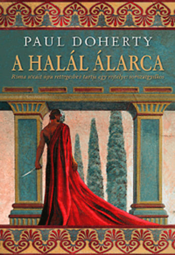 Paul C. Doherty - A halál álarca (Róma utcáit újra rettegésben tartja egy rejtélyes ...