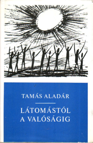 Tamás Aladár - Látomástól a valóságig