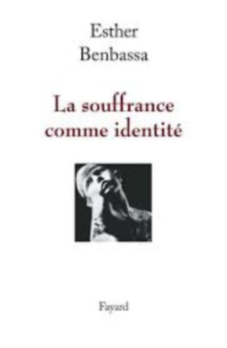 Esther Benbassa - La souffrance comme identit (A szenveds, mint identits - francia nyelven)