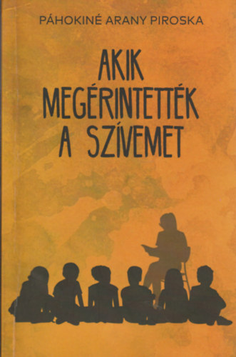 P�hokn� Arany Piroska - Akik meg�rintett�k a sz�vemet