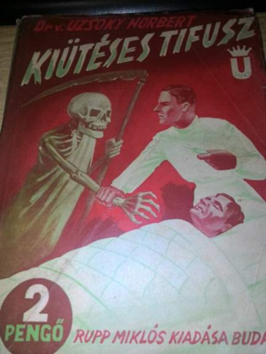 Dr. vitéz Uzsoky Norbert - Kiütéses tifusz (története, kórleírása, kezelésének módjai és megelőzése)