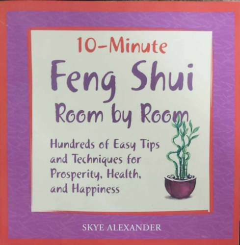 Skye Alexander - 10-Minute Feng Shui Room by Room