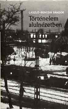 László-Bencsik Sándor - Történelem alulnézetben