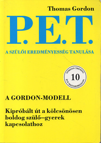 Thomas Gordon - P.E.T. - A szli eredmnyessg tanulsa - A gyereknevels aranyknyve (nnepi kiads a szerz 80. szletsnapjn)