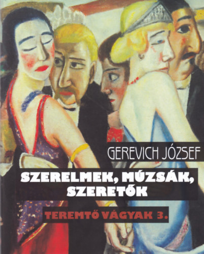 Gerevich Jzsef - Szerelmek, mzsk, szeretk (Teremt vgyak 3)