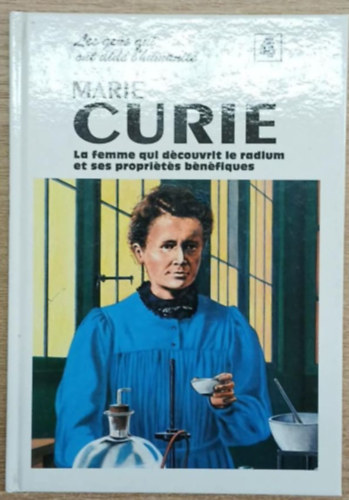 Beverley Birch - Marie Curie - La femme qui découvrit le radium et sese propriétés bénéfiques