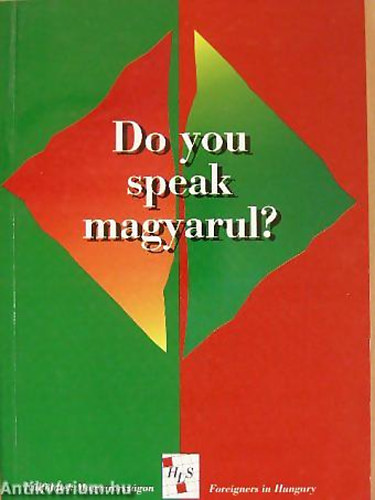 R. Sz�kely Julianna - Do you speak magyarul? K�LF�LDIEK MAGYARORSZ�GON/FOREIGNERS IN HUNGARY/19 MAGYARORSZ�GON �L� K�LF�LDI VALLOM�SA REM�NYEIR�L, CSAL�D�SAIR�L - Magyar  Angol