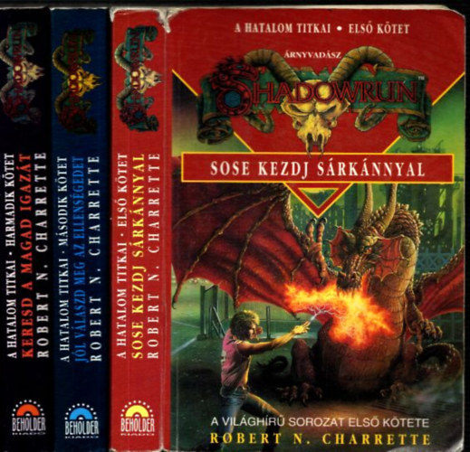 Robert N. Charrette - A hatalom titkai I-III. (1-3.) Sose kezdj s�rk�nnyal + J�l v�laszd meg az ellens�geidet + Keresd a magad igaz�t