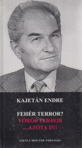 Kajetán Endre - Fehér terror? Vörös terror...azóta is!!