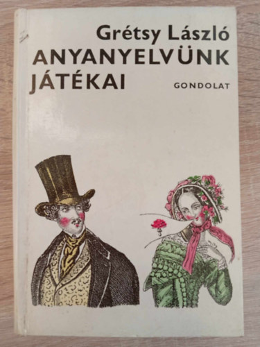 Gyulai Líviusz Grétsy László (ill.) - Anyanyelvünk játékai - illusztrált kiadás Gyulai Líviusz rajzaival (Titokzatos hangok, árulkodó betűk / Játék és helyesírás / Rejtett szövegek, titkos üzenetek)