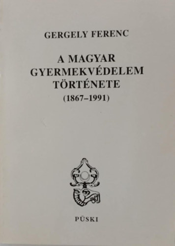 Gergely Ferenc - A magyar gyermekv�delem t�rt�nete 1867-1991