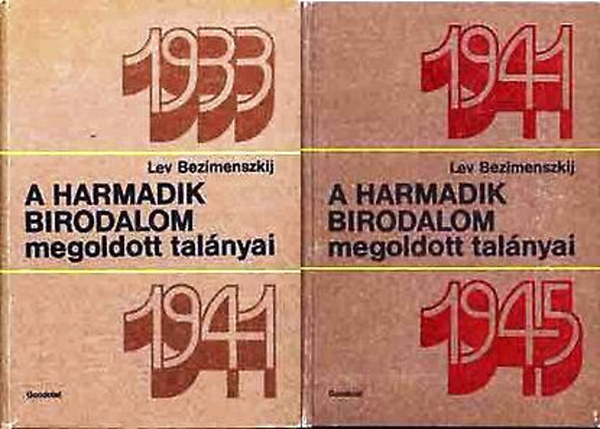 Lev Bezimenszkij - A Harmadik Birodalom megoldott tal�nyai 1933-1941 + 1941-1945 (k�t k�tet)