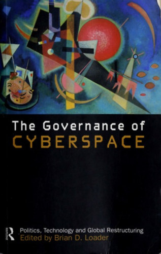 The Governance of cyberspace : politics, technology and global restructuring