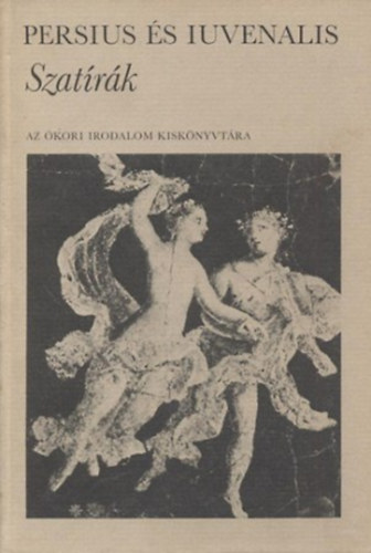 Persius . Iuvenalis - Szatírák (Az ókori irodalom kiskönyvtára)