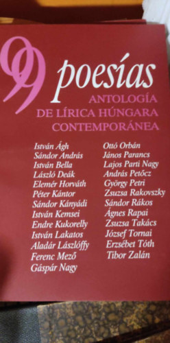 99 Poes�as. Antolog�a de l�rica h�ngara contempor�ne (99 vers. A kort�rs magyar l�ra antol�gi�ja spanyol nyelven)