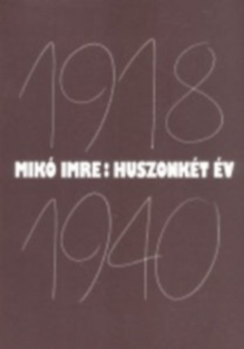 Mik� Imre - Huszonk�t �v (Az erd�lyi magyars�g politikai t�rt�nete 1918.dec.1...)