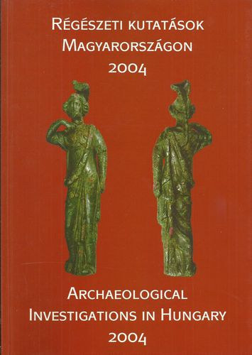 Rgszeti kutatsok Magyarorszgon - Archeological Investigations in Hungary 2004