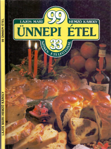 Hemző Károly Lajos Mari - 99 ünnepi étel - 33 színes ételfotóval