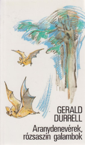Gerald Durrell - Aranydenevrek, rzsaszn galambok