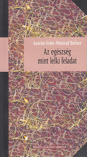 Meinrad Dufner Anselm Gr�n - Az eg�szs�g mint lelki feladat