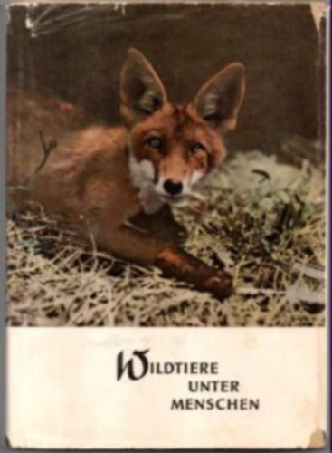 Fritz Siedel - Wildtiere unter Menschen ( vadászkönyv )