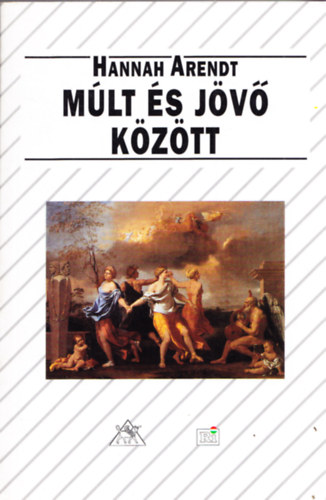 Hannah Arendt - Múlt és jövő között