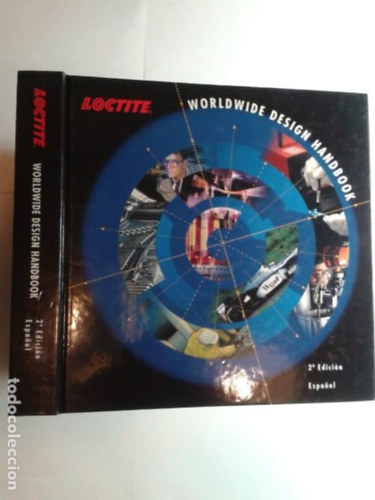 Simon Cowdrey Craig Ferguson Dr. Allan F. Lenox Dr. Pierfranco Mauro Rudolf Neumayer Bob Orme Mónica Müller - Loctite Worldwide Design Handbook Loctite kézikönyv