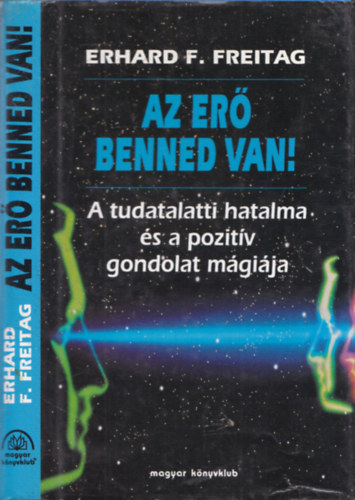 Erhard F. Freitag - Az er benned van! (A tudatalatti hatalma s a pozitv gondolat mgija)