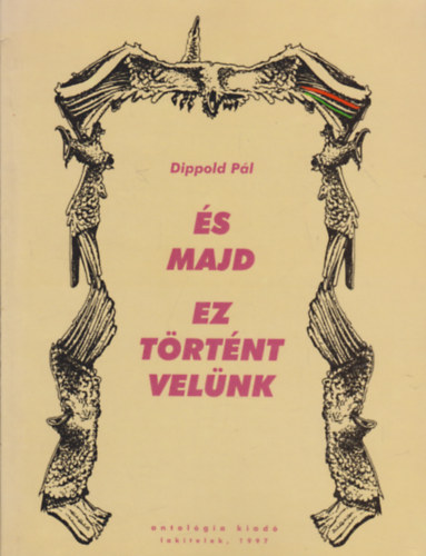 Dippold P�l - �s majd ez t�rt�nt vel�nk - rendszerv�ltoztat� sz�halom 1981-1997