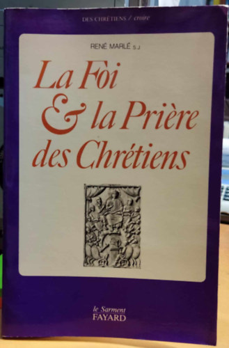 Ren� Marl� - La foi et la priere des chretiens: Instructions sur le Symbole des Apotres et sur le Notre Pere