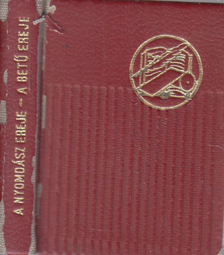 Pintér István - A nyomdász ereje - a betű ereje (minikönyv)