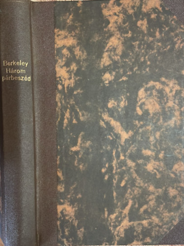 Berkeley - Berkeley.- I. Három párbeszéd Hylas és Philonous közt.- II. Értekezés a látásnak egy uj elméletéről (Filozófiai Írók Tára XXI.)