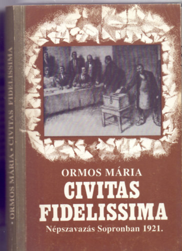 Ormos M�ria - Civitas fidelissima -  N�pszavaz�s Sopronban 1921.