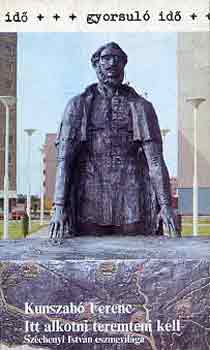 Kunszab� Ferenc - "Itt alkotni teremteni kell"