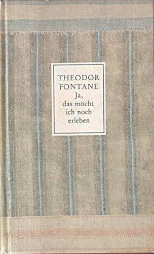 Theodor Fontane - Ja, das mcht' ich noch erleben