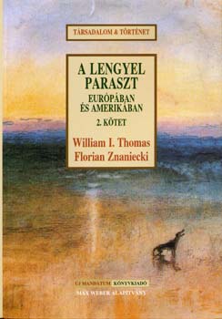 William Isaac Thomas; Florian Znaniecki - A lengyel paraszt Eurpban s Amerikban 2.