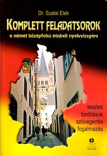 Dr. Szalai Elek - Komplett feladatsorok a n�met k�z�pfok� �r�sbeli nyelvvizsg�ra