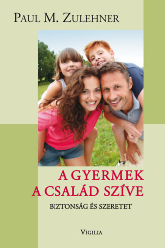 Paul M. Zulehner - A gyermek a csal�d sz�ve - Biztons�g �s szeretet