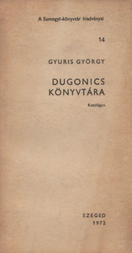 Gyuris Gy�rgy - Dugonics k�nyvt�ra (katal�gus)