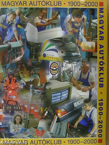 SZERZ� Dr. Katona Andr�s - Magyar Aut�klub 1900-2000 - A 100 �ves Magyar Aut�klub jubileumi kiadv�nya