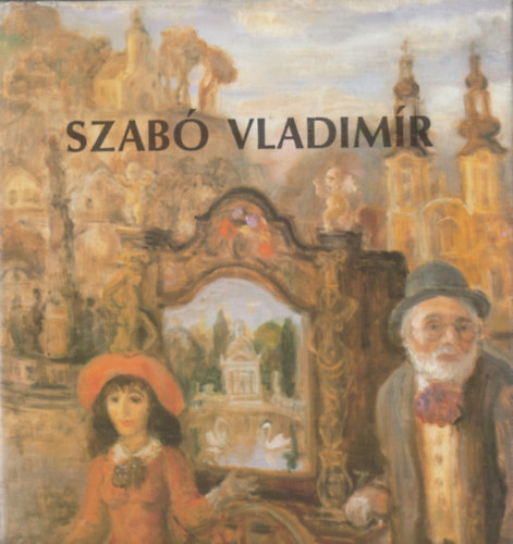 Kratochwill Mimi (Szerk.) - Szabó Vladimir festőművész kiállítása Műcsarnok, Budapest 1980. IX. 19 - X. 26.
