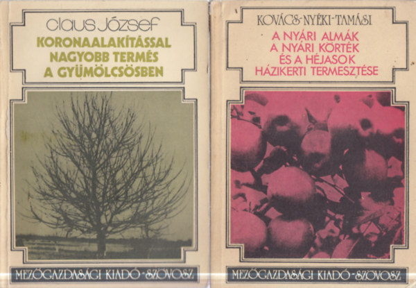 Ny�ki J�zsef, Tam�si J�nos, Claus J�zsef Kov�cs S�ndor - 2 db n�v�nytermeszt�s: A ny�ri alm�k, a ny�ri k�rt�k �s a h�jasok h�zikerti termeszt�se + Koronaalak�t�ssal nagyobb term�s a gy�m�lcs�sben