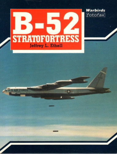 Jeffrey L. Ethell - B-52 Stratofortress (Warbirds fotofax)