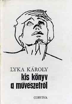 Lyka KÁroly - Kis könyv a művészetről
